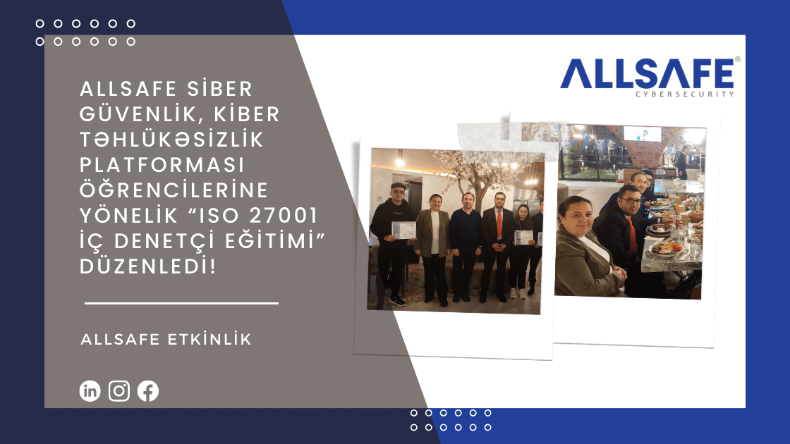 ALLSAFE Siber Güvenlik, Kiber Təhlükəsizlik Platforması Öğrencilerine Yönelik “ISO 27001 İç Denetçi Eğitimi” Düzenledi!