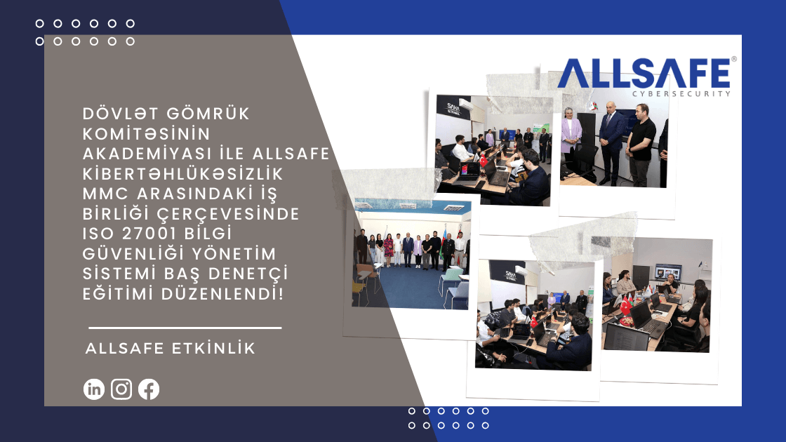 Dövlət Gömrük Komitəsinin Akademiyası ile ALLSAFE Kibertəhlükəsizlik MMC arasındaki iş birliği çerçevesinde ISO 27001 Bilgi Güvenliği Yönetim Sistemi Baş Denetçi Eğitimi düzenlendi!