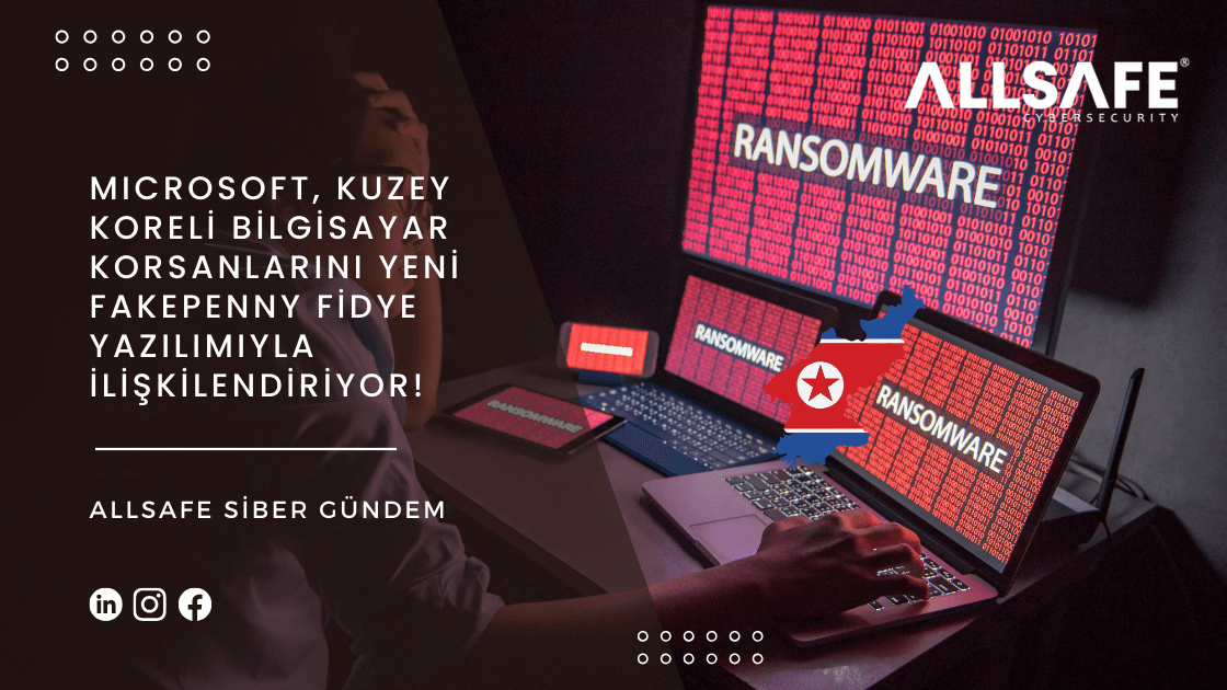 Microsoft, Kuzey Koreli Bilgisayar Korsanlarını Yeni FakePenny Fidye Yazılımıyla İlişkilendiriyor.