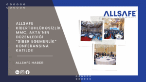 ALLSAFE Kibertəhlükəsizlik MMC, AKTA’nın Düzenlediği “Siber Egemenlik” Konferansına Katıldı!