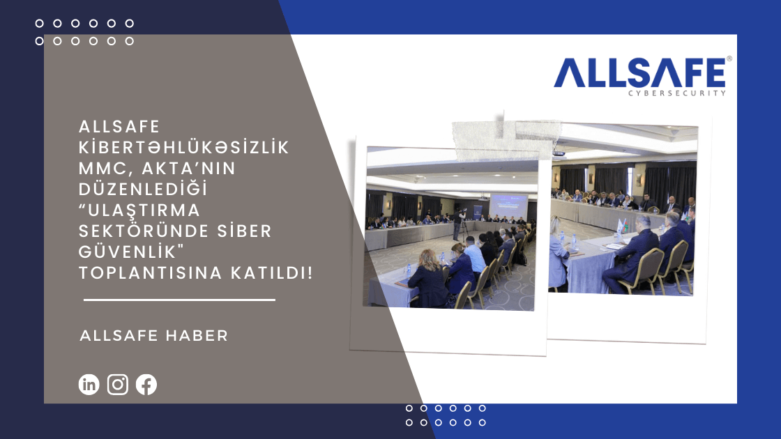 ALLSAFE Kibertəhlükəsizlik MMC, AKTA’nın Düzenlediği "Ulaştırma Sektöründe Siber Güvenlik" Toplantısına Katıldı!
