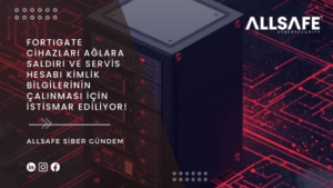 FortiGate Cihazları Ağlara Saldırı ve Servis Hesabı Kimlik Bilgilerinin Çalınması İçin İstismar Ediliyor