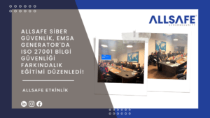 ALLSAFE Siber Güvenlik, EMSA Generator’da ISO 27001 Bilgi Güvenliği Farkındalık Eğitimi Düzenledi!