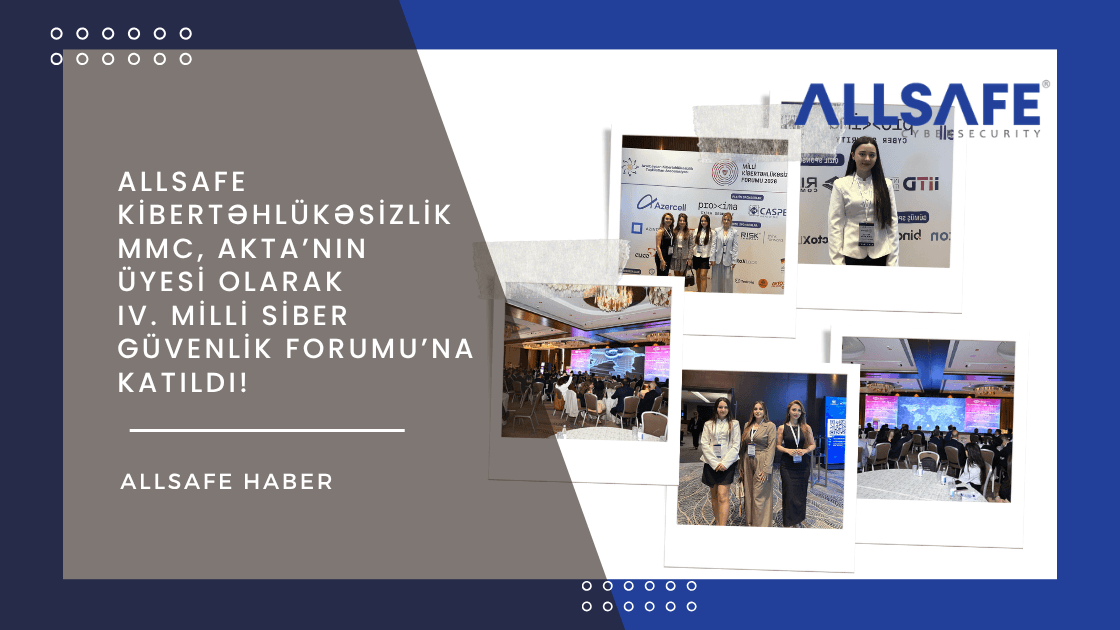 ALLSAFE Kibertəhlükəsizlik MMC, AKTA’nın Üyesi Olarak IV. Milli Siber Güvenlik Forumu’na Katıldı!