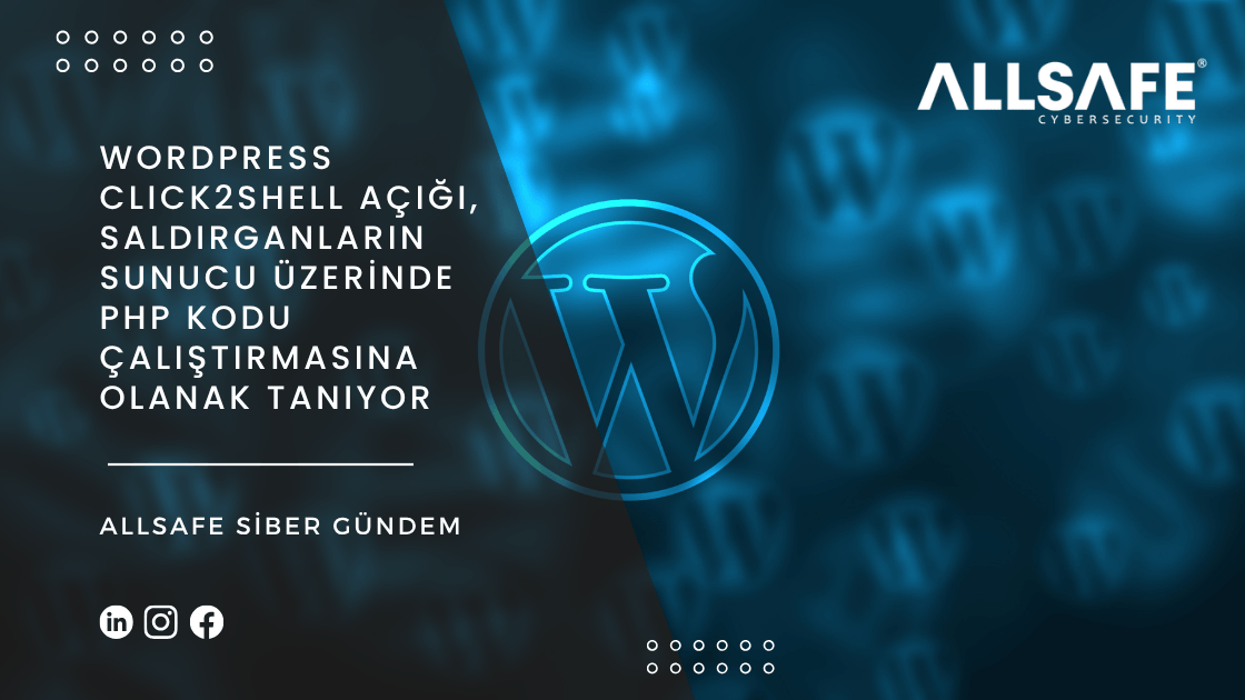 WordPress Click2Shell Açığı, Saldırganların Sunucu Üzerinde PHP Kodu Çalıştırmasına Olanak Tanıyor!