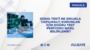 Sızma Testi Ne Sıklıkla Yapılmalı? Kurumlar İçin Doğru Test Periyodu Nasıl Belirlenir?